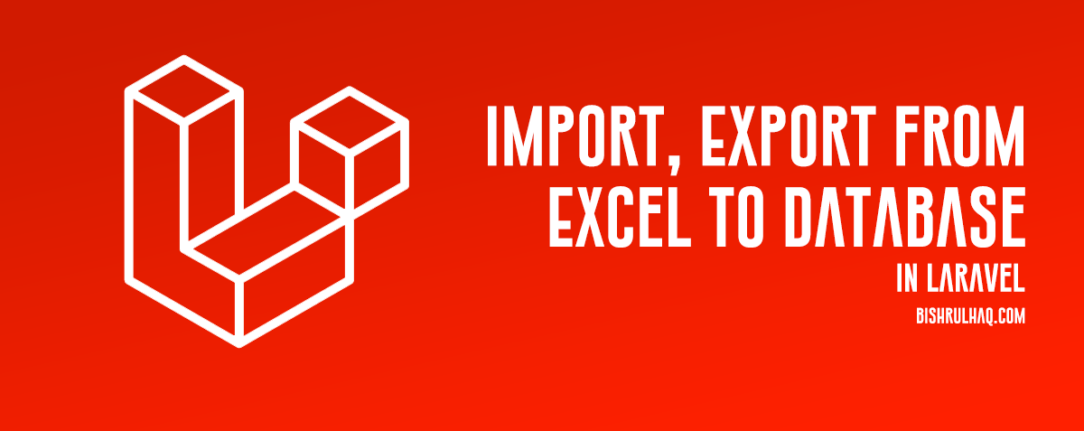 Import, Export from Excel to Database in Laravel 5.8, 5.7, 5