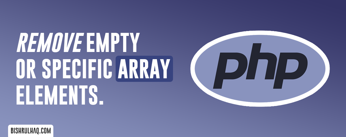 PHP Program to remove empty or specific array elements