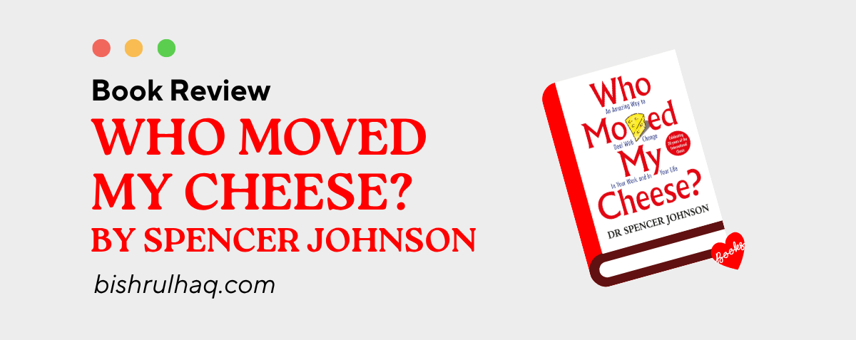 Who Moved My Cheese? by Spencer Johnson